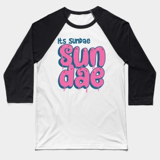 Its Sunday Sundae Baseball T-Shirt